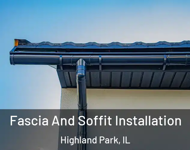  Fascia And Soffit Installation Highland Park, IL
